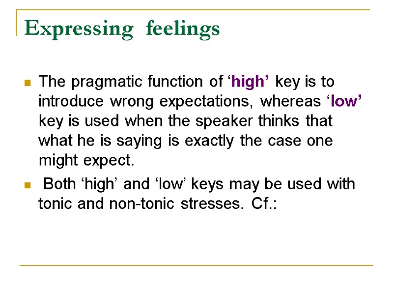 Expressing  feelings  The pragmatic function of ‘high’ key is to introduce wrong